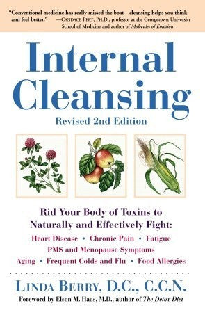 Book cover of Internal Cleansing: Rid Your Body of Toxins to Naturally and Effectively Fight Heart Disease, Chronic Pain, Fatigue, Pms and Menopause Symptoms, and More by Linda  Berry, Elson M. Haas (Foreword)