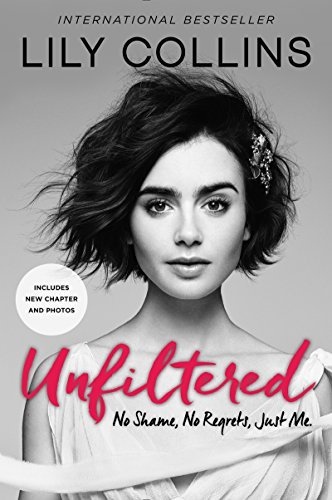 Book cover of Unfiltered: No Shame, No Regrets, Just Me by Lily Collins