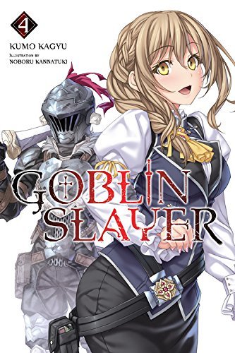 Book cover of Goblin Slayer, Vol. 4 by Kumo Kagyu, 蝸牛くも, Noboru Kannatuki (Illus.), 神奈月昇 (Illus.)