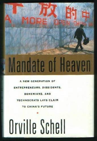 Book cover of Mandate Of Heaven: A New Generation Of Entrepreneurs, Dissidents, Bohemians, And Technocrats Lays Claim To China's Future by Orville Schell