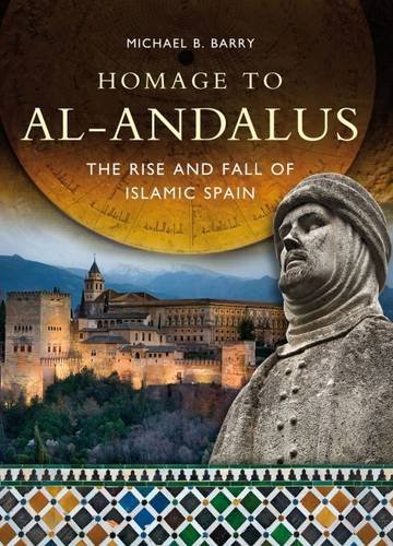 Book cover of Homage To Al-Andalus: The Rise And Fall Of Islamic Spain by Michael B. Barry