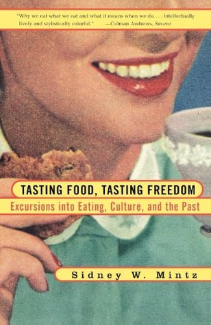 Book cover of Tasting Food, Tasting Freedom: Excursions Into Eating, Power, And The Past by Sidney W. Mintz