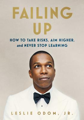 Book cover of Failing Up: How To Take Risks, Aim Higher, And Never Stop Learning by Leslie Odom Jr.