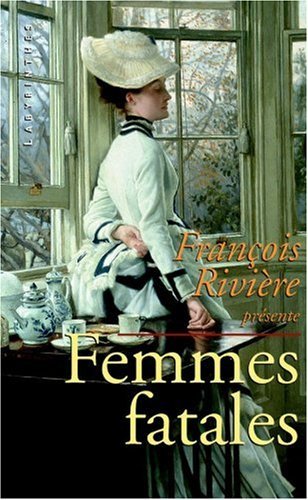 Book cover of Femmes Fatales by François Rivière (Ed.), Mrs. Henry Wood, Mary Elizabeth Braddon, Emmuska Orczy, Dorothea Gerard, Catherine Louisa Pirkis, Georgina C. Clark, Loveday Brooke