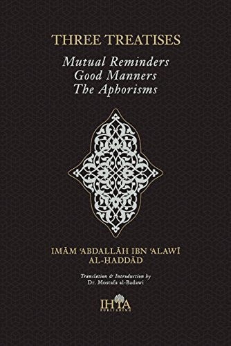 Book cover of Three Treatises: Mutual Reminders, Good Manners & The Aphorisms by ʻAbd Allāh ibn ʻAlawī al-Ḥaddād, Mostafa al-Badawi (Trans.)