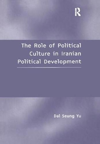 Book cover of The Role of Political Culture in Iranian Political Development by Dal Seung Yu
