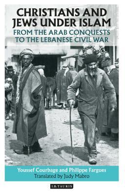 Book cover of Christians And Jews Under Islam: From The Arab Conquests To The Lebanese Civil War by Youssef Courbage