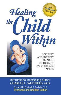 Book cover of Healing The Child Within: Discovery And Recovery For Adult Children Of Dysfunctional Families by Charles L. Whitfield