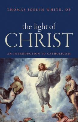 Book cover of The Light of Christ: An Introduction To Catholicism by Thomas Joseph White