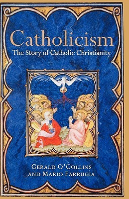 Book cover of Catholicism: The Story of Catholic Christianity by Gerald O'Collins, Mario Farrugia