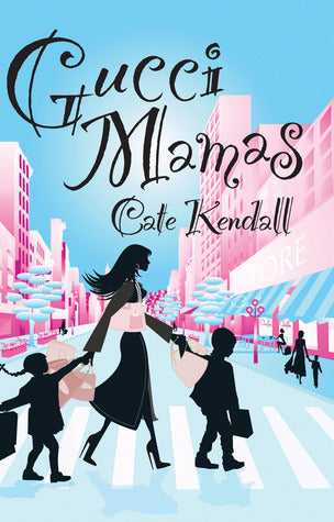 Book cover of Gucci Mamas by Cate Kendall