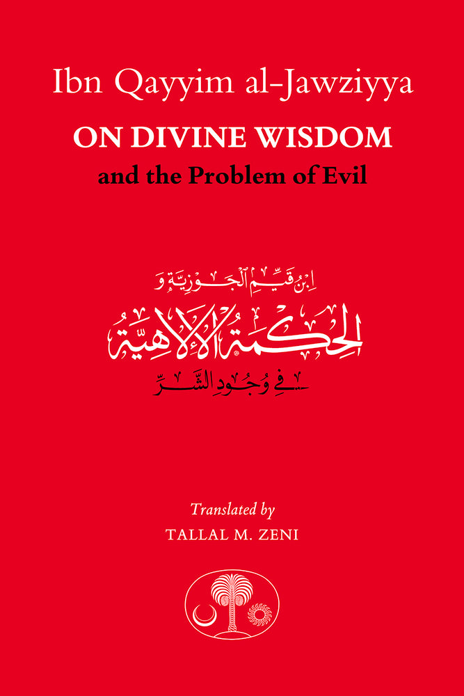 Book cover of Ibn Qayyim Al-Jawziyya On Divine Wisdom And The Problem Of Evil by ابن قيم الجوزية, Tallal Zeni (Translation)