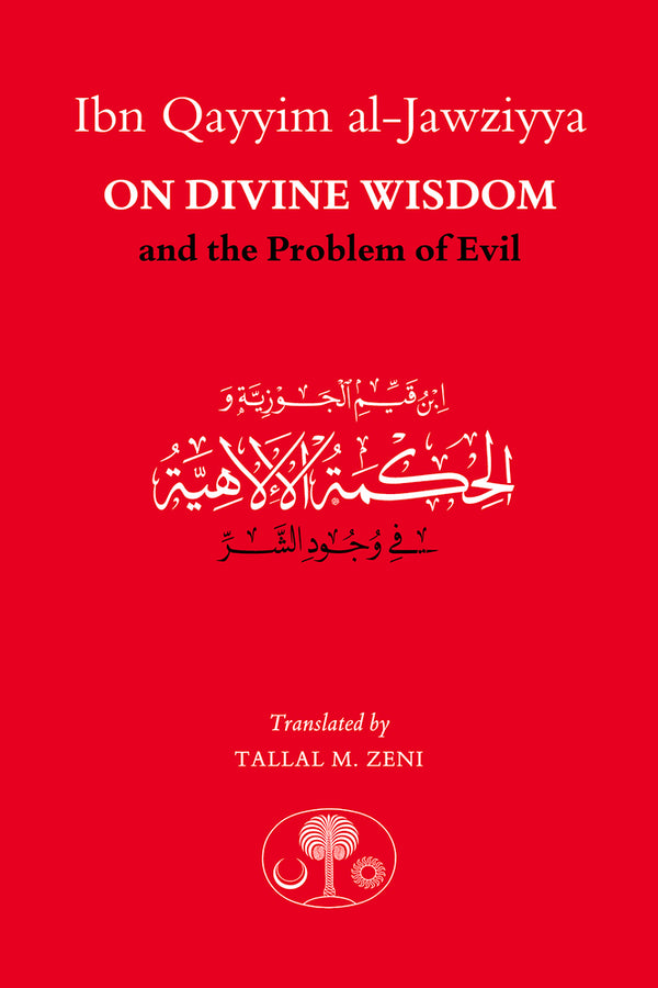 Book cover of Ibn Qayyim Al-Jawziyya On Divine Wisdom And The Problem Of Evil by ابن قيم الجوزية, Tallal Zeni (Translation)