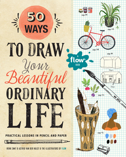 Book cover of 50 Ways To Draw Your Beautiful, Ordinary Life: Practical Lessons In Pencil And Paper by Irene Smit, Astrid van der Hulst