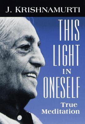 Book cover of This Light in Oneself: True Meditation by J. Krishnamurti