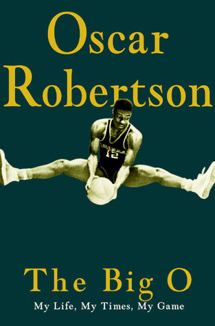 Book cover of The Big O: My Life, My Times, My Game by Oscar Robertson