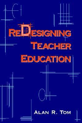 Book cover of Redesigning Teacher Education by Alan R. Tom