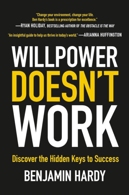 Book cover of Willpower Doesn't Work: Discover The Hidden Keys To Success by Benjamin P. Hardy
