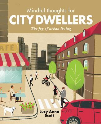 Book cover of Mindful Thoughts For City Dwellers: The Joy Of Urban Living by Lucy Anna Scott