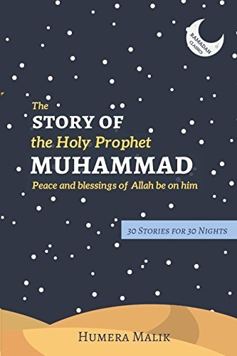 Book cover of The Story of the Holy Prophet Muhammad: Ramadan Classics: 30 Stories for 30 Nights by Humera Malik
