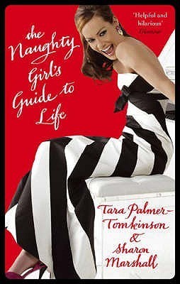 Book cover of The Naughty Girl's Guide To Life by Tara Palmer-Tomkinson, Sharon Marshall