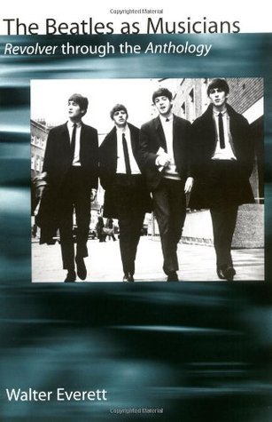 Book cover of The Beatles As Musicians: Revolver Through The Anthology by Walter Everett, Ed Atkeson (Designed by)