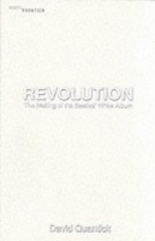 Book cover of Revolution: The Making of the Beatles' White Album by David Quantick