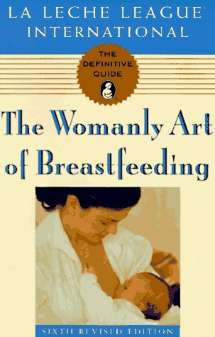 Book cover of The Womanly Art of Breastfeeding by La Leche League International