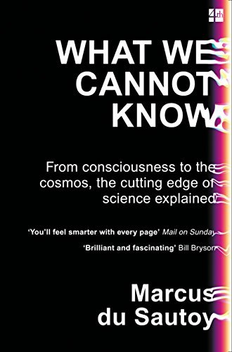 Book cover of What We Cannot Know: From Consciousness To The Cosmos, The Cutting Edge Of Science Explained by Marcus du Sautoy