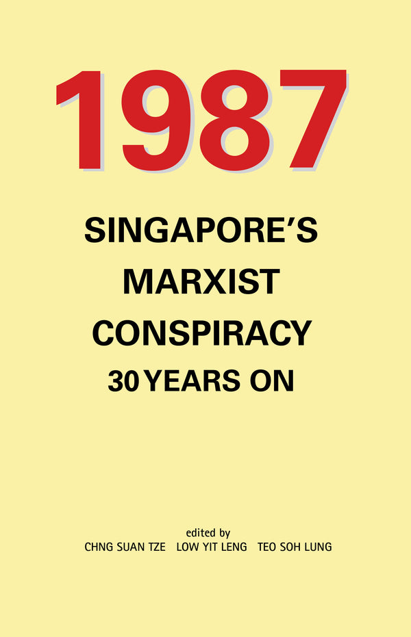 Book cover of 1987: Singapore’s Marxist Conspiracy 30 Years On by Chng Suan Tze (Ed.), Low Yit Leng (Ed.), Teo Soh Lung (Ed.)