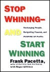 Book cover of Stop Whining-And Start Winning: Recharging People, Re-Igniting Passion, And Pumping Up Profits by Frank Pacetta, Roger Gittines