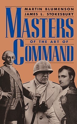 Book cover of Masters Of The Art Of Command by Martin Blumenson, James L. Stokesbury