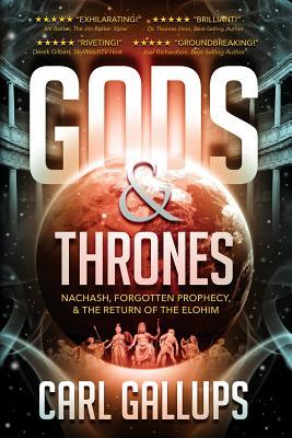 Book cover of Gods & Thrones: Nachash, Forgotten Prophecy, & the Return of the Elohim by Carl Gallups