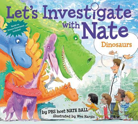 Book cover of Let's Investigate With Nate #3: Dinosaurs by Nate Ball, Wes Hargis (Illus.)
