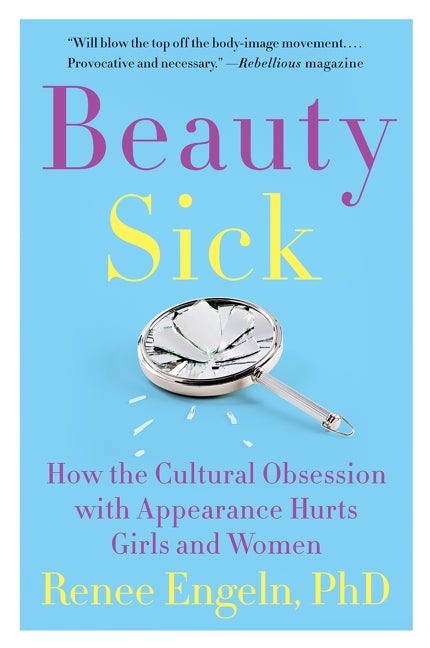 Book cover of Beauty Sick: How The Cultural Obsession With Appearance Hurts Girls And Women by Renee Engeln