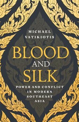 Book cover of Blood And Silk: Power And Conflict In Modern Southeast Asia by Michael Vatikiotis