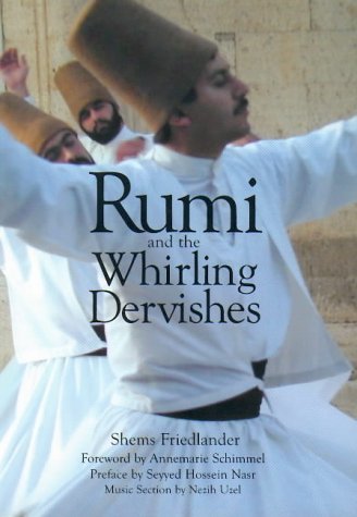 Book cover of Rumi And The Whirling Dervishes: Being An Account Of The Sufi Order Known As The Mevlevis And Its Founder The Poet And Mystic Mevlana Jalalu'ddin Rumi by Shems Friedlander