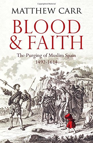 Book cover of Blood And Faith: The Purging Of Muslim Spain, 1492-1614 by Matthew Carr