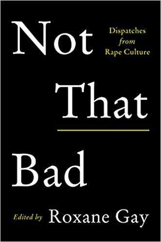 Book cover of Not That Bad: Dispatches From Rape Culture