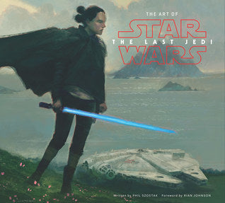 Book cover of The Art Of Star Wars: The Last Jedi by Phil Szostak, Rian Johnson (Foreword)