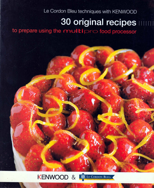 Book cover of 30 Original Recipes To Prepare Using The Multipro Food Processor by Kenwood, Le Cordon Bleu