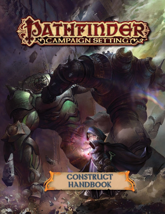 Book cover of Construct Handbook by Adam Daigle (Development Lead), Eleanor Ferron (Development Lead), Luis Loza (Development Lead & Author), Brian Duckwitz, Andrew Hoskins, Nathan King, Kris Leonard, Adrian Ng, Tom Phillips, Alex Riggs, Nicholas Wasko, Ignacio Bazán Lazcano (Artist), Graey Erb (Interior Artist), Nicolas Espinoza (Interior Artist), Forrest Imel (Interior Artist), Alyssa McCarthy (Interior Artist), Alexandur Alexandrov (Page Border Design)