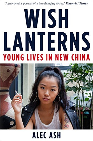 Book cover of Wish Lanterns: Young Lives In New China by Alec Ash