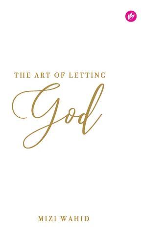 Book cover of The Art Of Letting God by Mizi Wahid