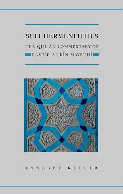 Book cover of Sufi Hermeneutics: The Qur'An Commentary of Rashid Al-Din Maybudi by Annabel Keeler