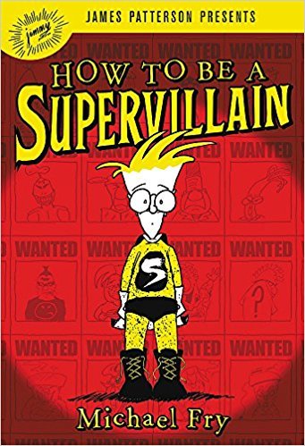 Book cover of How To Be A Supervillain by Michael Fry, James  Patterson (Foreword)