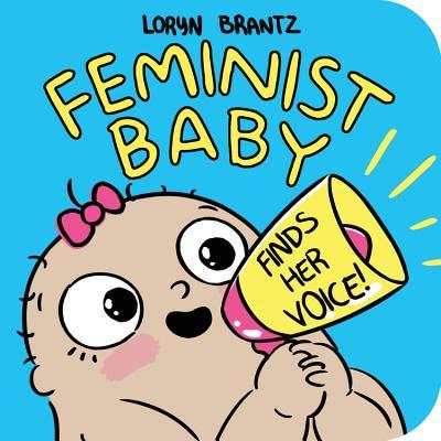 Book cover of Feminist Baby Finds Her Voice! by Loryn Brantz