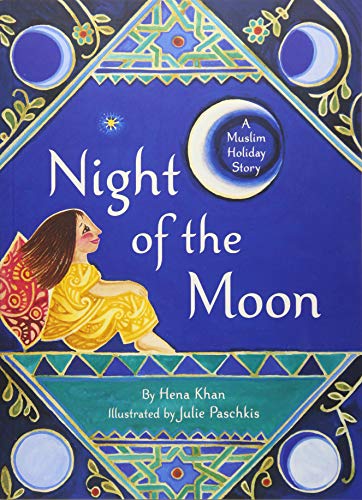 Book cover of Night Of The Moon: A Muslim Holiday Story by Hena Khan, Julie Paschkis (Illus.)