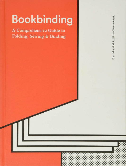 Book cover of Bookbinding: A Comprehensive Guide To Folding, Sewing, & Binding by Franziska Morlok, Miriam Waszelewski