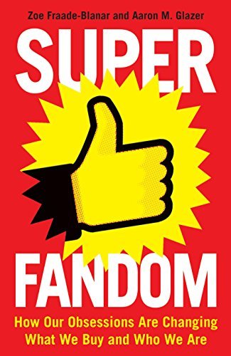 Book cover of Superfandom: How Our Obsessions Are Changing What We Buy And Who We Are by Aaron M. Glazer